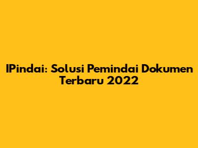 IPindai: Solusi Pemindai Dokumen Terbaru 2022
