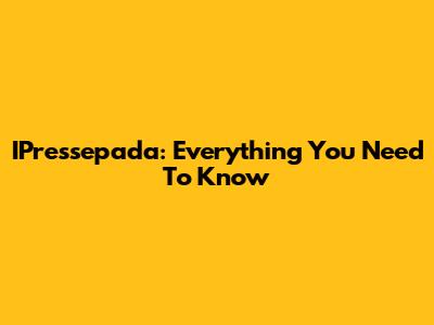 IPressepada: Everything You Need To Know
