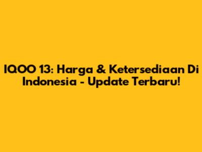 IQOO 13: Harga & Ketersediaan Di Indonesia - Update Terbaru!