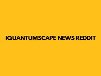 IQUANTUMSCAPE NEWS REDDIT