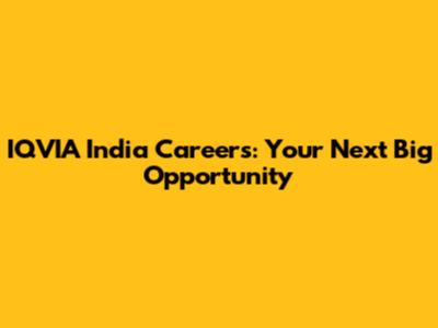 IQVIA India Careers: Your Next Big Opportunity