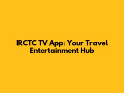 IRCTC TV App: Your Travel Entertainment Hub