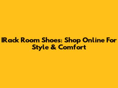 IRack Room Shoes: Shop Online For Style & Comfort