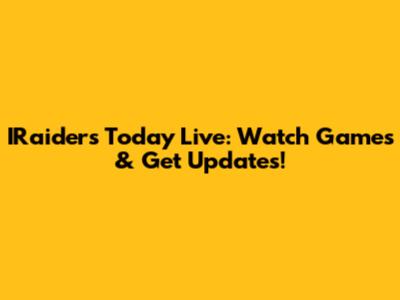 IRaiders Today Live: Watch Games & Get Updates!