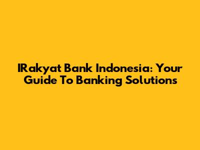 IRakyat Bank Indonesia: Your Guide To Banking Solutions