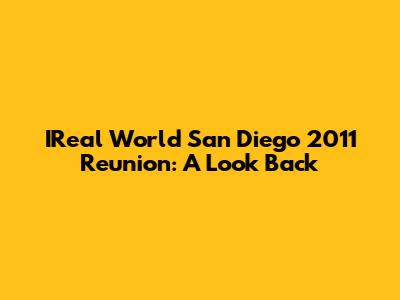 IReal World San Diego 2011 Reunion: A Look Back