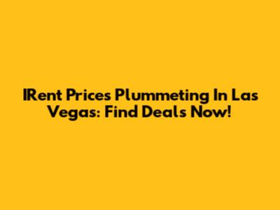 IRent Prices Plummeting In Las Vegas: Find Deals Now!