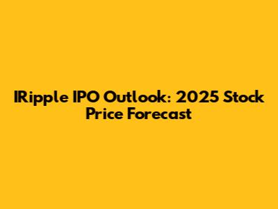 IRipple IPO Outlook: 2025 Stock Price Forecast