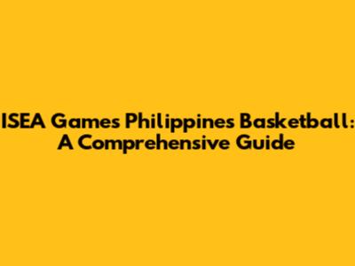 ISEA Games Philippines Basketball: A Comprehensive Guide