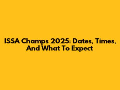 ISSA Champs 2025: Dates, Times, And What To Expect