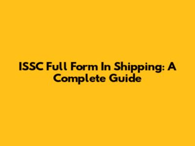 ISSC Full Form In Shipping: A Complete Guide