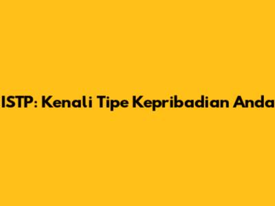 ISTP: Kenali Tipe Kepribadian Anda