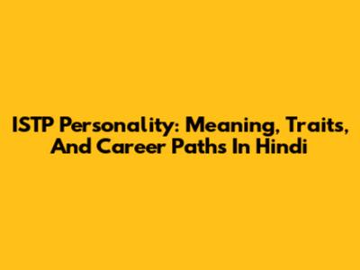 ISTP Personality: Meaning, Traits, And Career Paths In Hindi