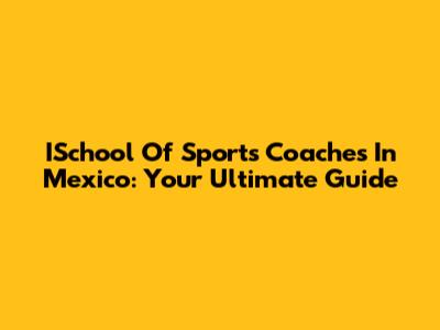 ISchool Of Sports Coaches In Mexico: Your Ultimate Guide