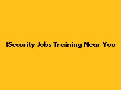 ISecurity Jobs Training Near You