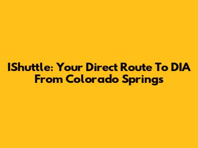 IShuttle: Your Direct Route To DIA From Colorado Springs