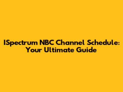 ISpectrum NBC Channel Schedule: Your Ultimate Guide