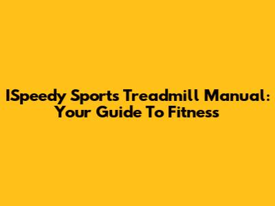 ISpeedy Sports Treadmill Manual: Your Guide To Fitness