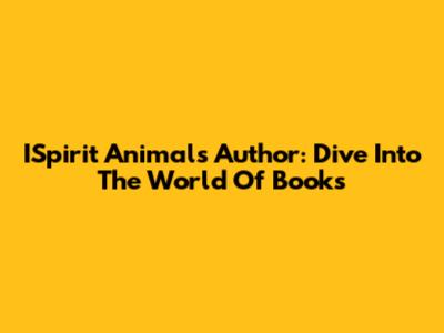 ISpirit Animals Author: Dive Into The World Of Books