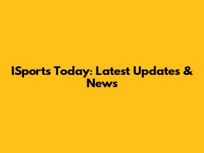ISports Today: Latest Updates & News