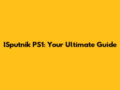ISputnik PS1: Your Ultimate Guide