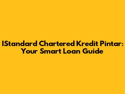 IStandard Chartered Kredit Pintar: Your Smart Loan Guide