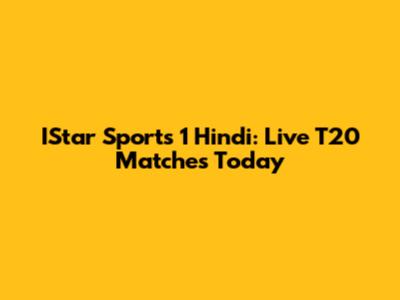 IStar Sports 1 Hindi: Live T20 Matches Today