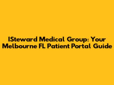 ISteward Medical Group: Your Melbourne FL Patient Portal Guide