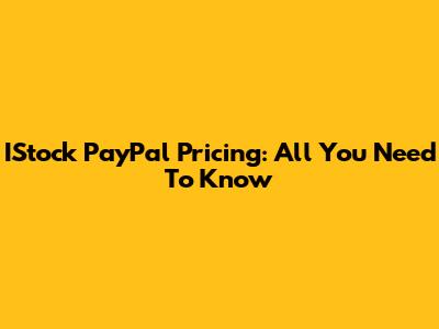IStock PayPal Pricing: All You Need To Know