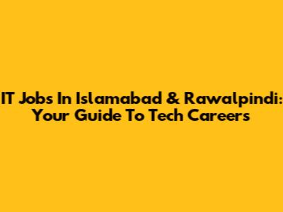 IT Jobs In Islamabad & Rawalpindi: Your Guide To Tech Careers