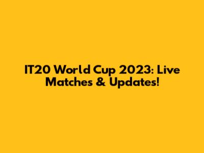 IT20 World Cup 2023: Live Matches & Updates!