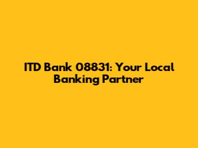 ITD Bank 08831: Your Local Banking Partner