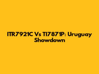 ITR7921C Vs TI7871P: Uruguay Showdown