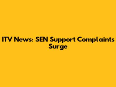 ITV News: SEN Support Complaints Surge