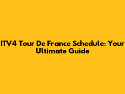 ITV4 Tour De France Schedule: Your Ultimate Guide
