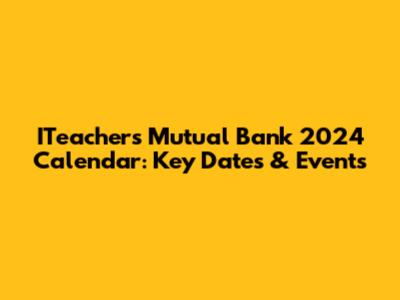 ITeachers Mutual Bank 2024 Calendar: Key Dates & Events