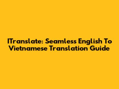 ITranslate: Seamless English To Vietnamese Translation Guide