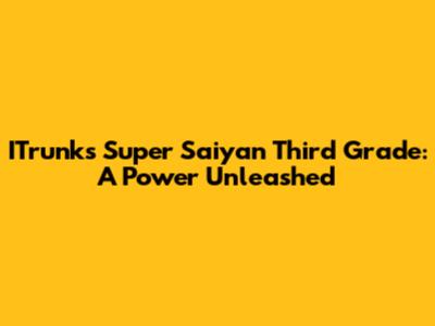 ITrunks' Super Saiyan Third Grade: A Power Unleashed