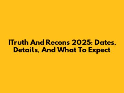 ITruth And Recons 2025: Dates, Details, And What To Expect