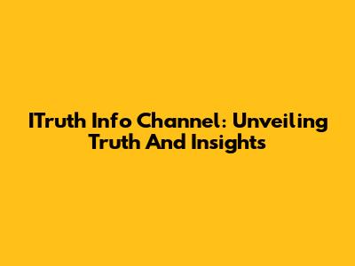 ITruth Info Channel: Unveiling Truth And Insights