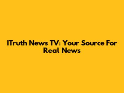 ITruth News TV: Your Source For Real News
