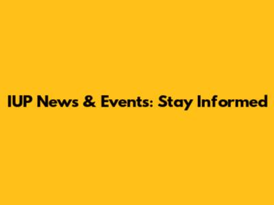 IUP News & Events: Stay Informed