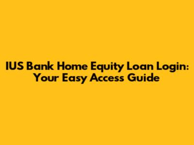 IUS Bank Home Equity Loan Login: Your Easy Access Guide