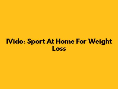 IVido: Sport At Home For Weight Loss