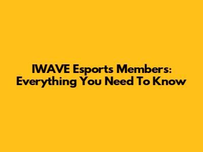 IWAVE Esports Members: Everything You Need To Know