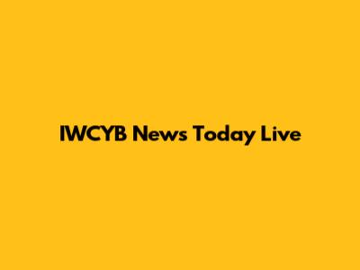 IWCYB News Today Live