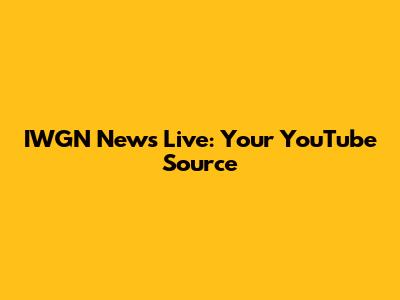 IWGN News Live: Your YouTube Source