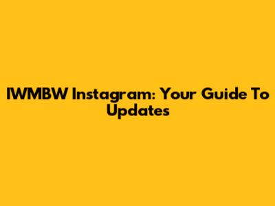 IWMBW Instagram: Your Guide To Updates