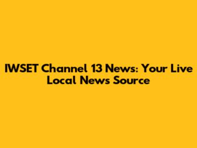IWSET Channel 13 News: Your Live Local News Source