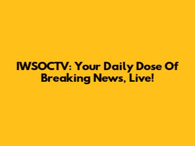 IWSOCTV: Your Daily Dose Of Breaking News, Live!